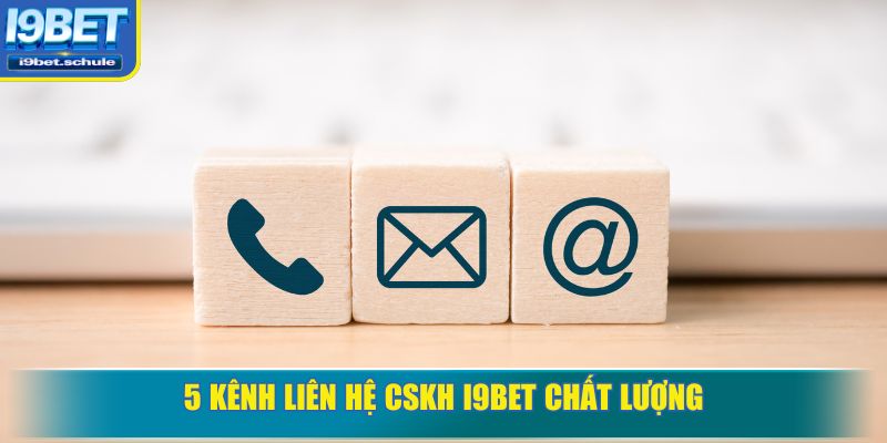 5 kênh liên hệ CSKH I9BET chất lượng