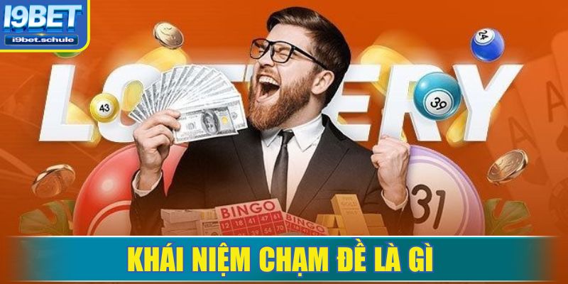 Chạm đề là gì mà được nhiều người chơi ưu tiên chọn