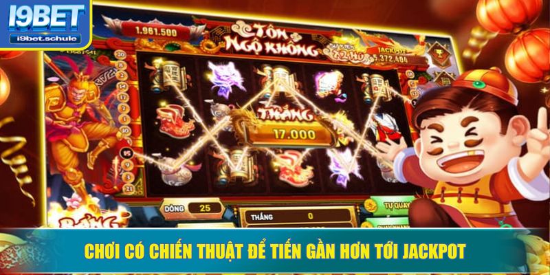 Chơi có chiến thuật để tiến gần hơn tới jackpot