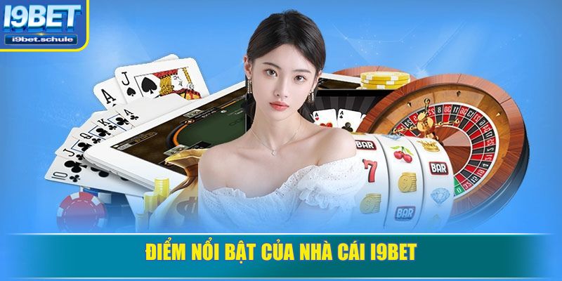 Điểm nổi bật của nhà cái I9BET