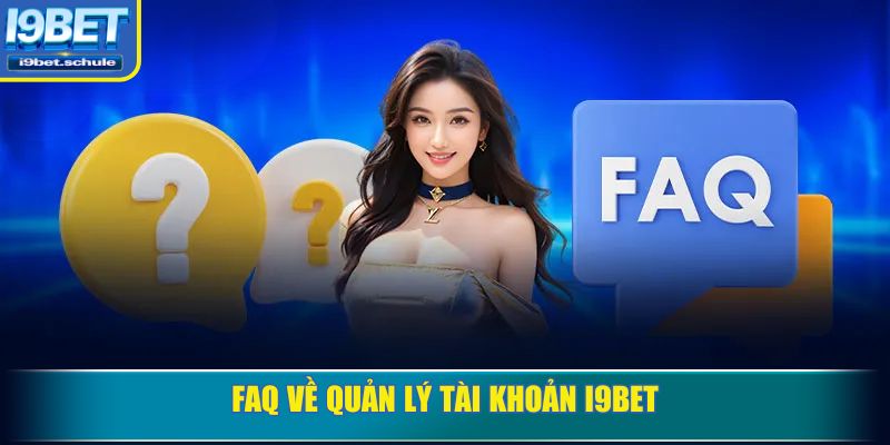 FAQ về quản lý tài khoản I9BET