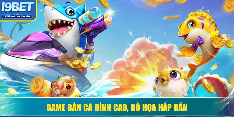 Game bắn cá đỉnh cao, đồ họa hấp dẫn