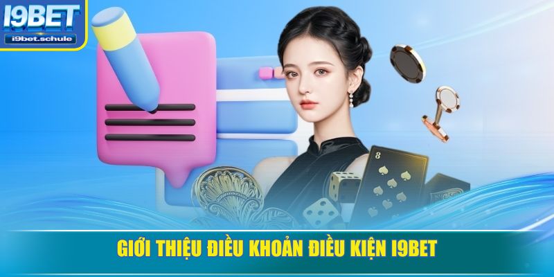 Giới thiệu điều khoản điều kiện I9BET