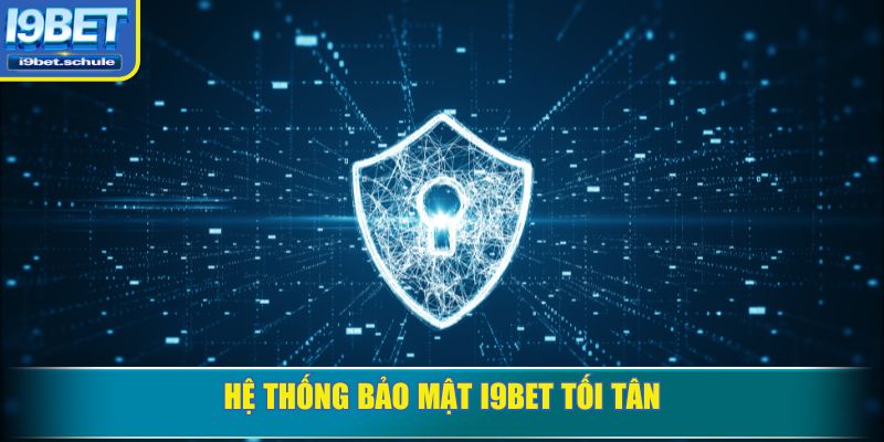 Hệ thống bảo mật I9BET tối tân