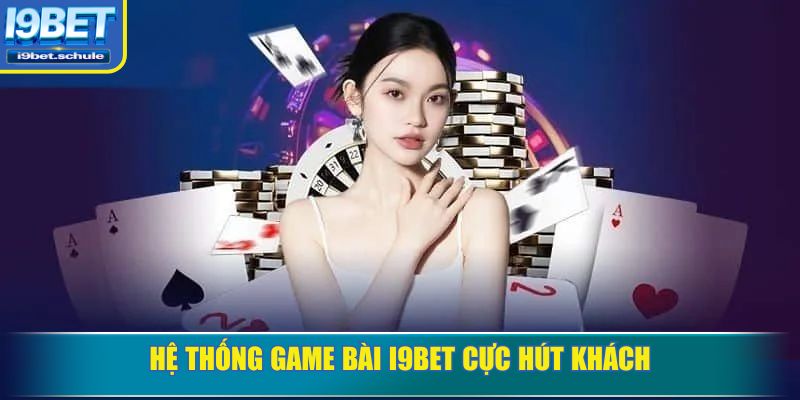 Hệ thống game bài I9BET cực hút khách