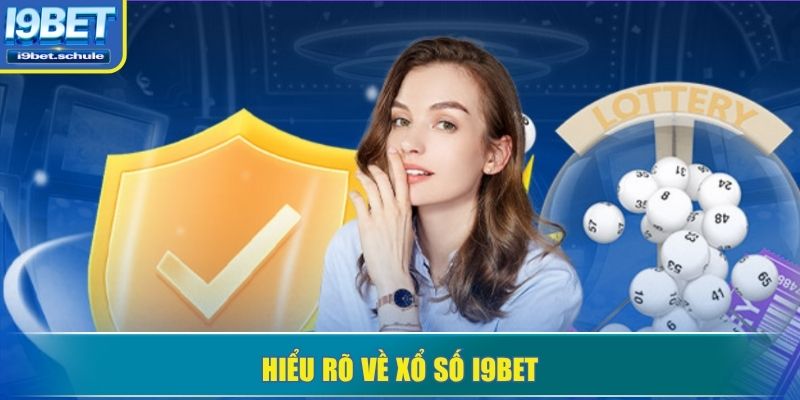 Hiểu rõ về xổ số I9BET