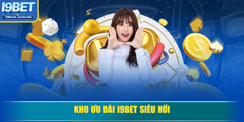 Kho ưu đãi I9BET siêu hời