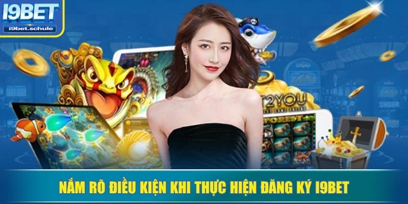 Nắm rõ điều kiện khi thực hiện đăng ký I9BET