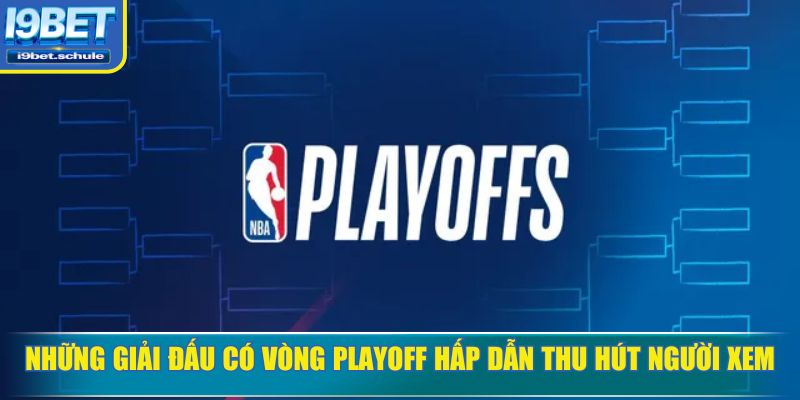 Playoff là gì trong các giải đấu nhiều người theo dõi