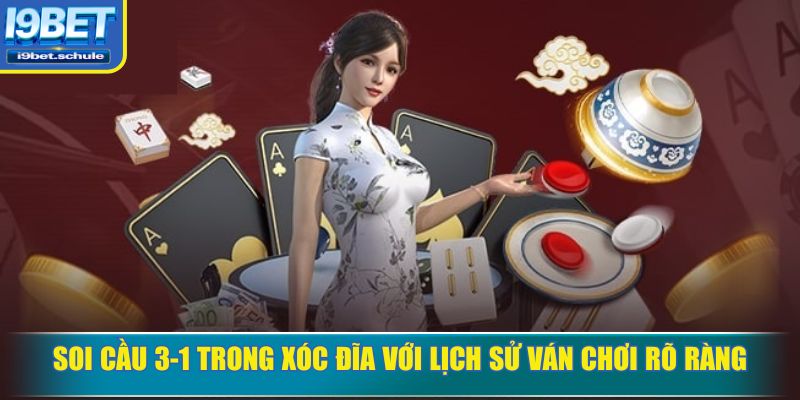 Soi cầu 3-1 trong xóc đĩa với lịch sử ván chơi rõ ràng