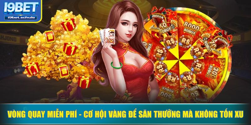 Vòng quay miễn phí - cơ hội vàng để săn thưởng mà không tốn xu